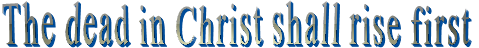 The dead in Christ shall rise first